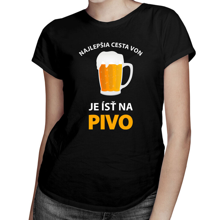 Najlepšia cesta von, je ísť na pivo -  dámske tričko s potlačou