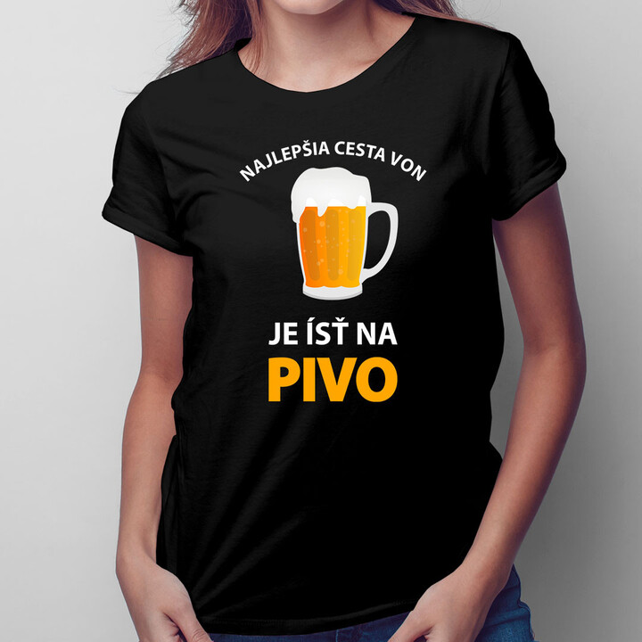 Najlepšia cesta von, je ísť na pivo -  dámske tričko s potlačou