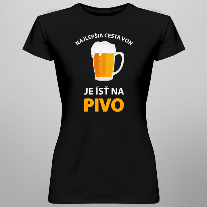 Najlepšia cesta von, je ísť na pivo -  dámske tričko s potlačou