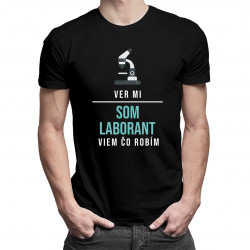 Ver mi, som laborant, viem, čo robím - pánske tričko s potlačou