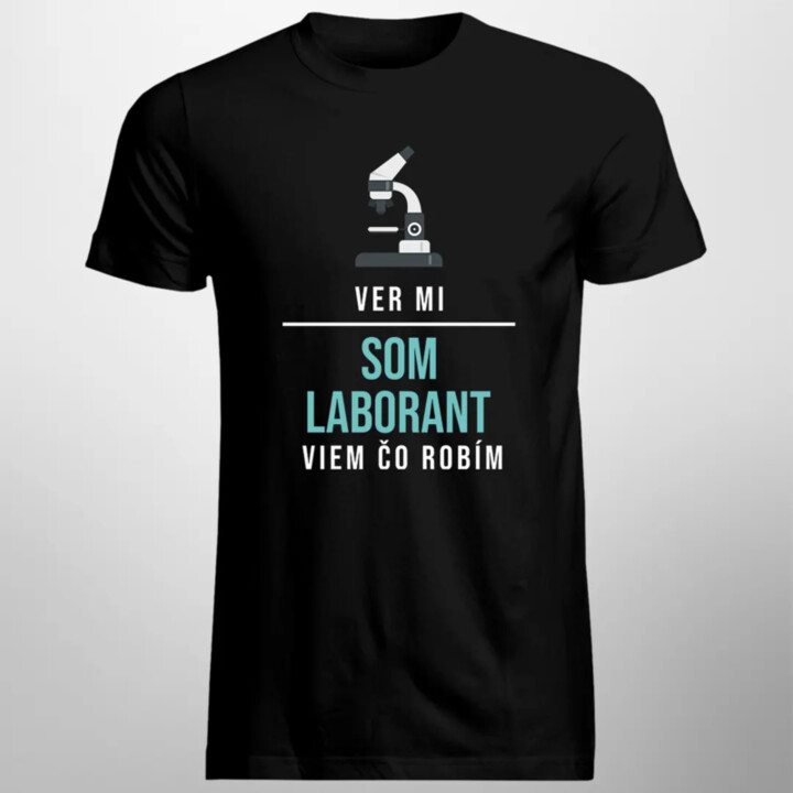 Ver mi, som laborant, viem, čo robím - pánske tričko s potlačou