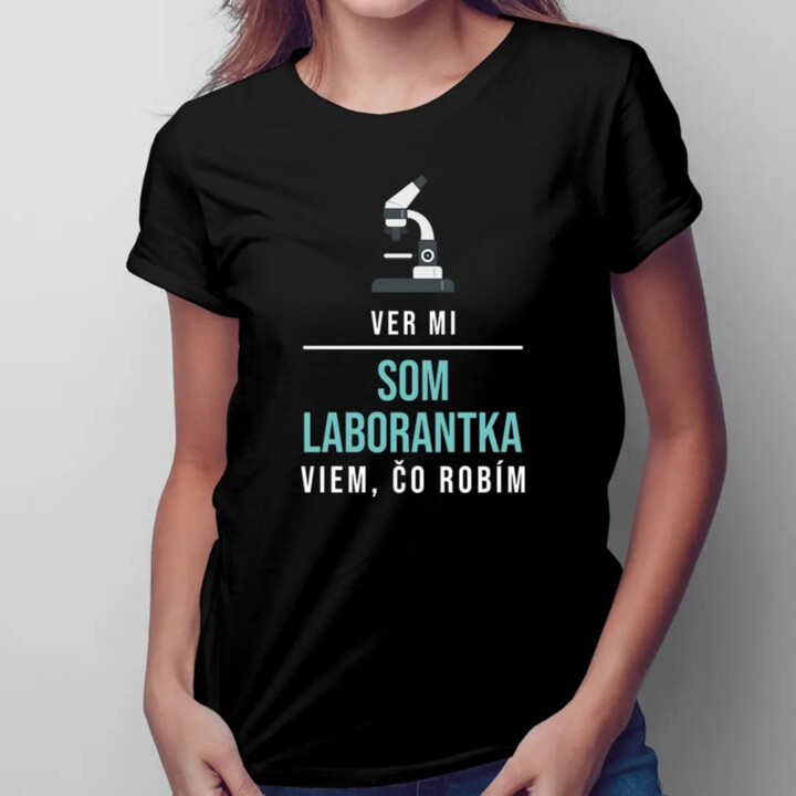 Ver mi, som laborantka, viem, čo robím - Dámske tričko s potlačou