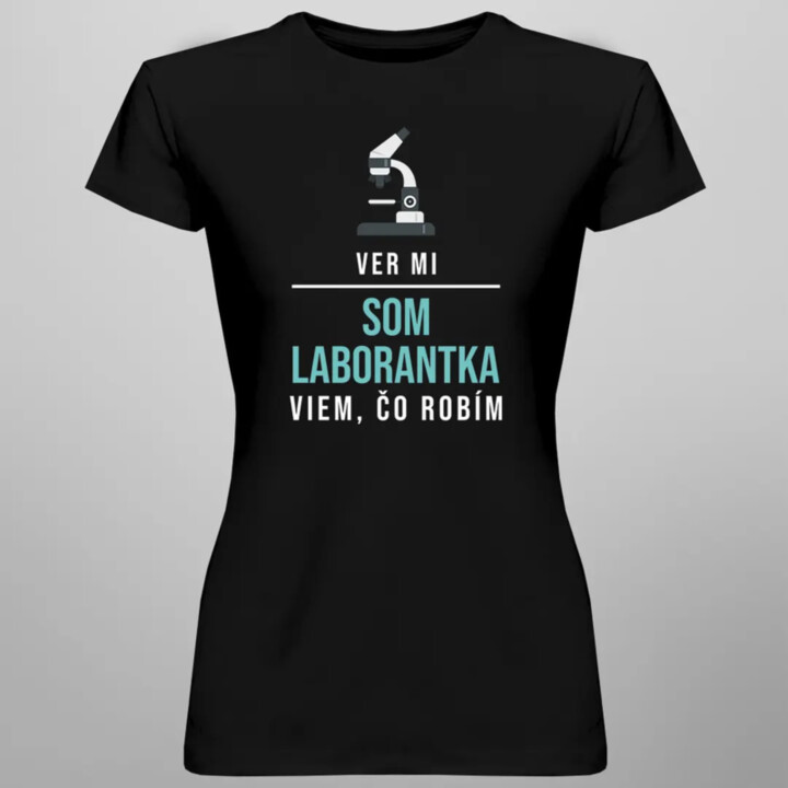 Ver mi, som laborantka, viem, čo robím - Dámske tričko s potlačou