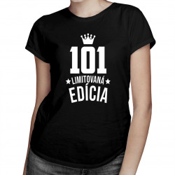 101 rokov Limitovaná edícia -  dámske tričko s potlačou - darček k narodeninám