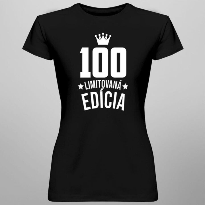 100 rokov Limitovaná edícia - dámske tričko s potlačou - darček k narodeninám