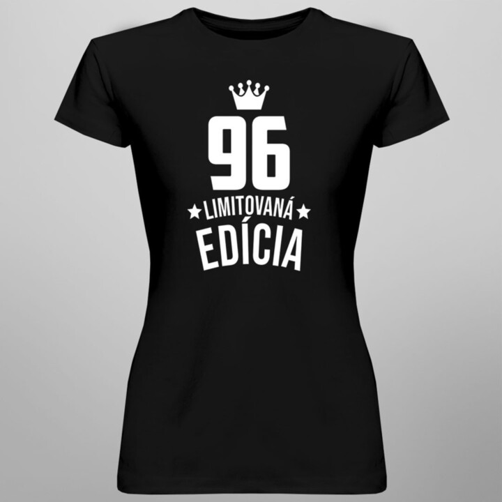 96 rokov Limitovaná edícia - dámske tričko s potlačou - darček k narodeninám