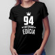 94 rokov Limitovaná edícia -  dámske tričko s potlačou - darček k narodeninám