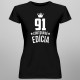 91 rokov Limitovaná edícia -  dámske tričko s potlačou - darček k narodeninám