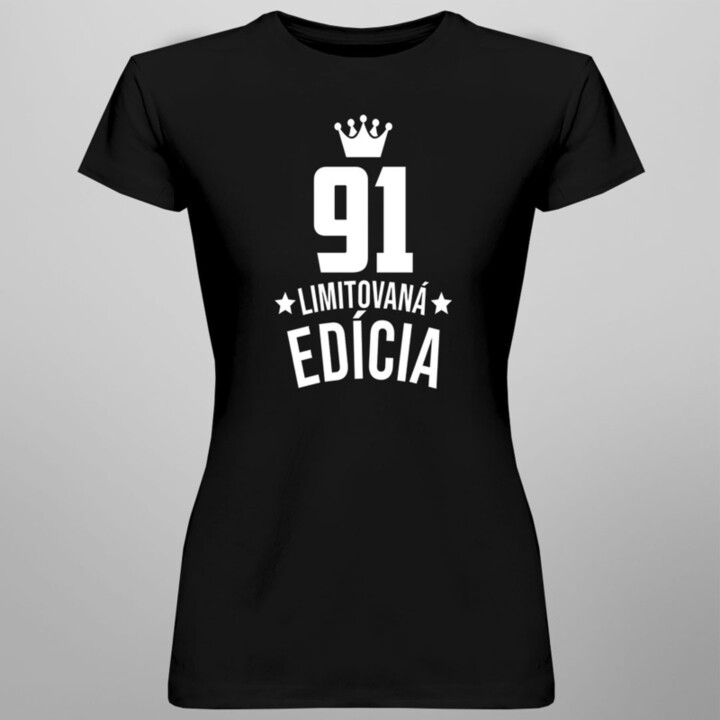 91 rokov Limitovaná edícia -  dámske tričko s potlačou - darček k narodeninám