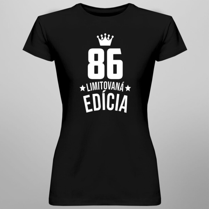 86 rokov Limitovaná edícia - dámske tričko s potlačou - darček k narodeninám