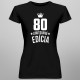 80 rokov Limitovaná edícia -  dámske tričko s potlačou - darček k narodeninám