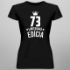 73 rokov Limitovaná edícia - dámske tričko s potlačou - darček k narodeninám