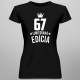 67 rokov Limitovaná edícia -  dámske tričko s potlačou - darček k narodeninám