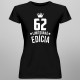 62 rokov Limitovaná edícia - dámske tričko s potlačou - darček k narodeninám