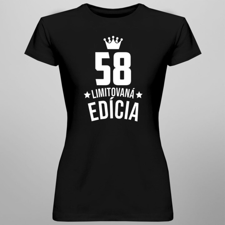 58 rokov Limitovaná edícia -  dámske tričko s potlačou - darček k narodeninám