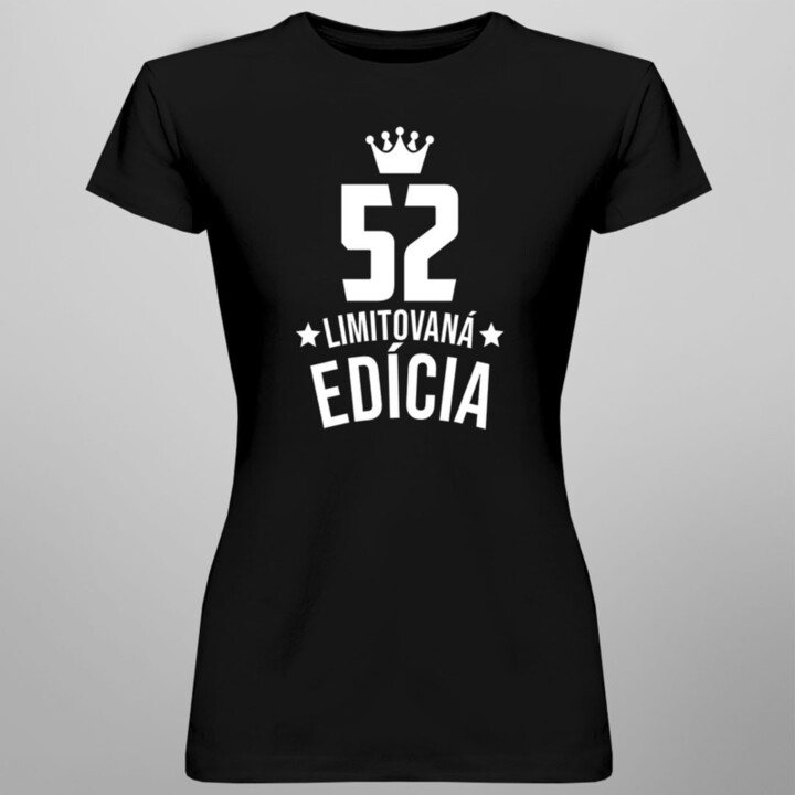 52 rokov Limitovaná edícia -  dámske tričko s potlačou - darček k narodeninám