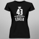 43 rokov Limitovaná edícia - dámske tričko s potlačou - darček k narodeninám