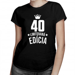 40 rokov Limitovaná edícia - dámske tričko s potlačou - darček k narodeninám