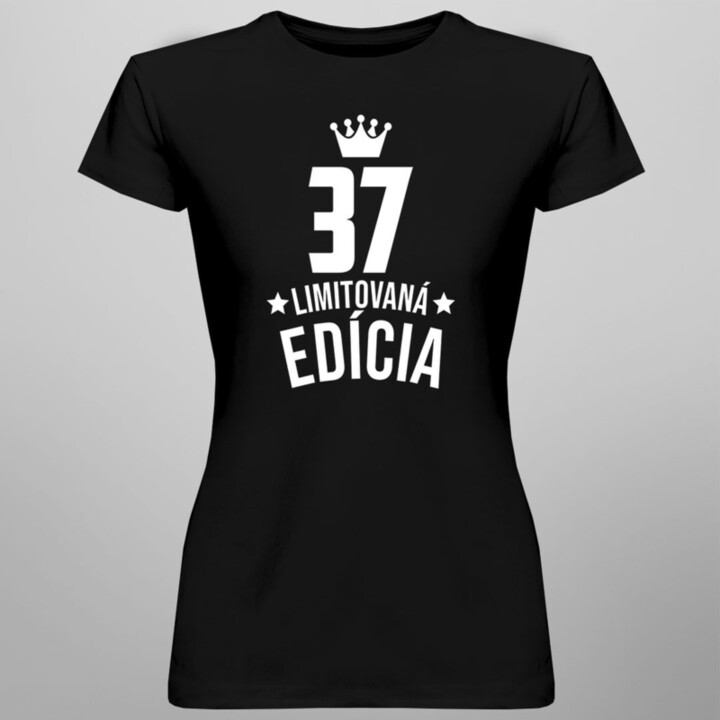 37 rokov Limitovaná edícia -  dámske tričko s potlačou - darček k narodeninám
