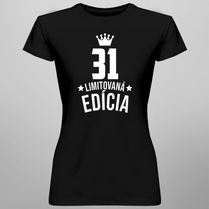 31 rokov Limitovaná edícia -  dámske tričko s potlačou - darček k narodeninám