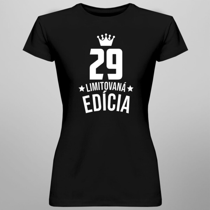 29 rokov Limitovaná edícia - dámske tričko s potlačou - darček k narodeninám