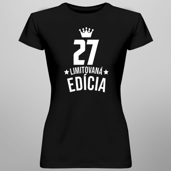 27 rokov Limitovaná edícia - dámske tričko s potlačou - darček k narodeninám