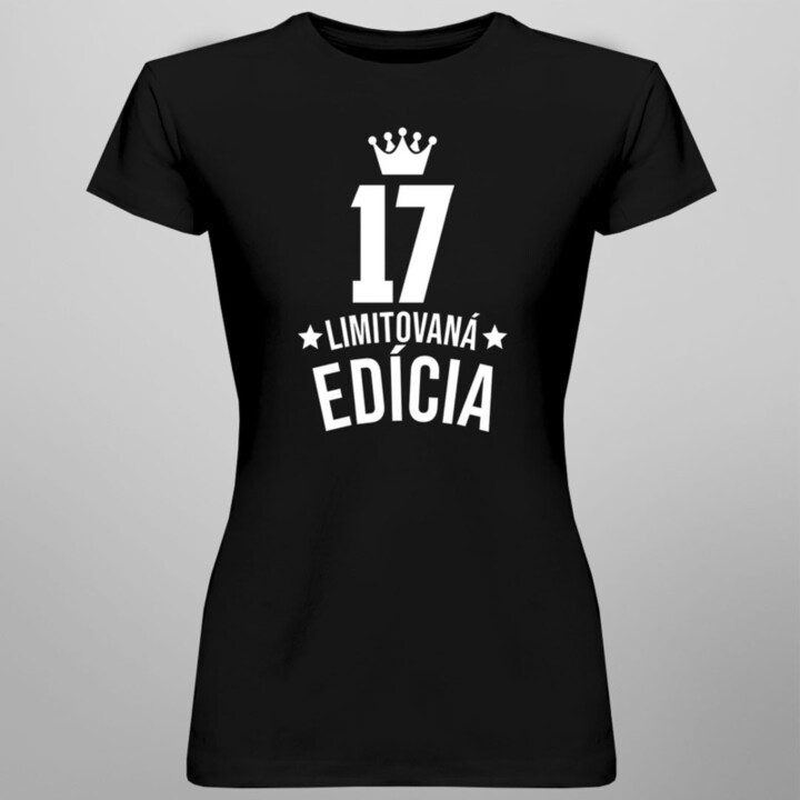 17 rokov Limitovaná edícia - dámske tričko s potlačou - darček k narodeninám