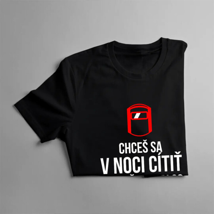 Chceš sa v noci cítiť bezpečne? Spi so zváračom - pánske tričko s potlačou