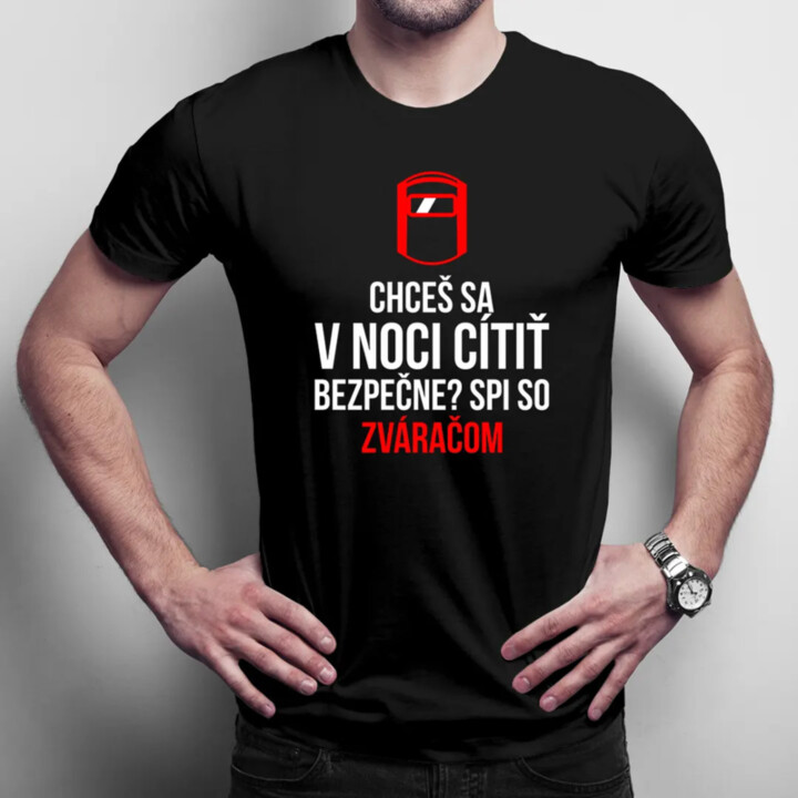 Chceš sa v noci cítiť bezpečne? Spi so zváračom - pánske tričko s potlačou