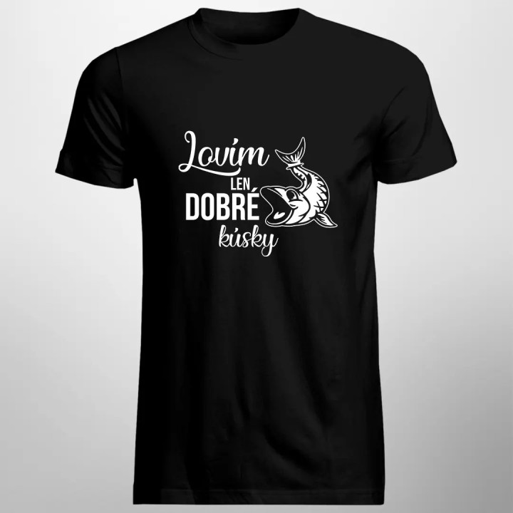 Lovím len dobré kúsky - pánske tričko s potlačou