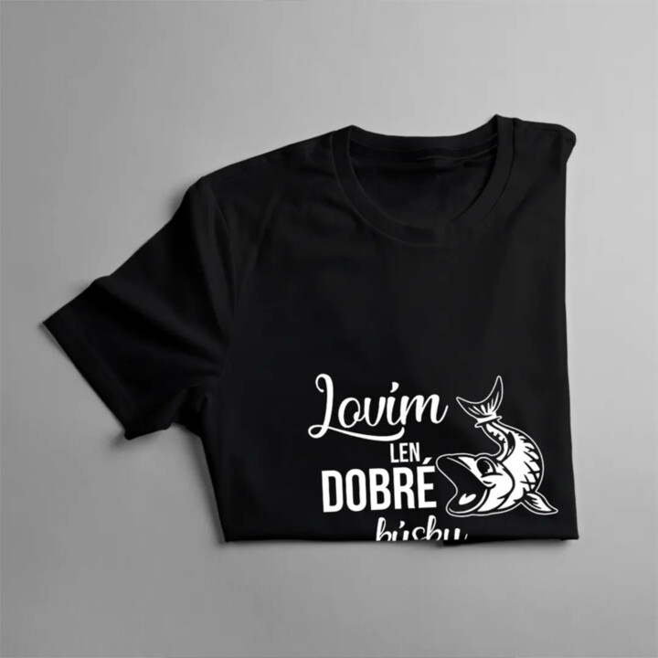 Lovím len dobré kúsky - dámske tričko s potlačou