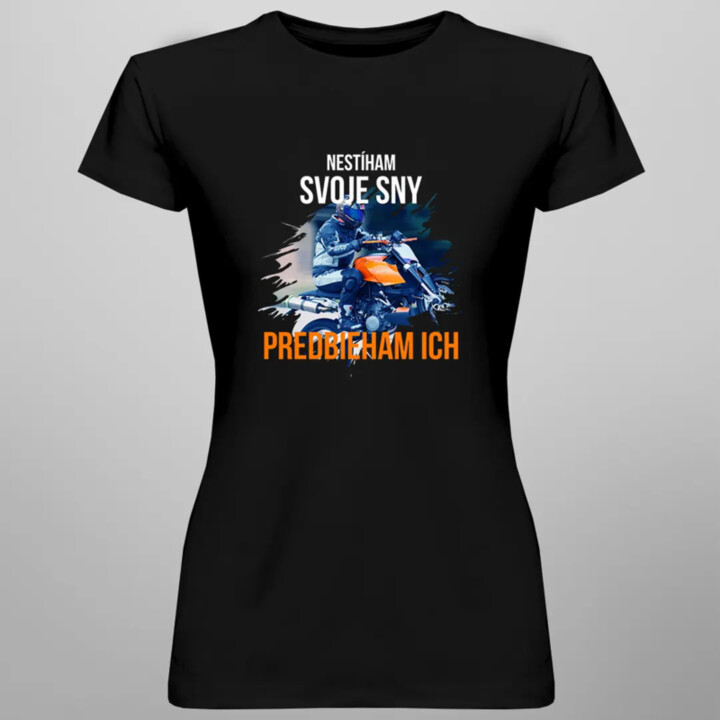Nestíham svoje sny - predbieham ich - dámske tričko s potlačou