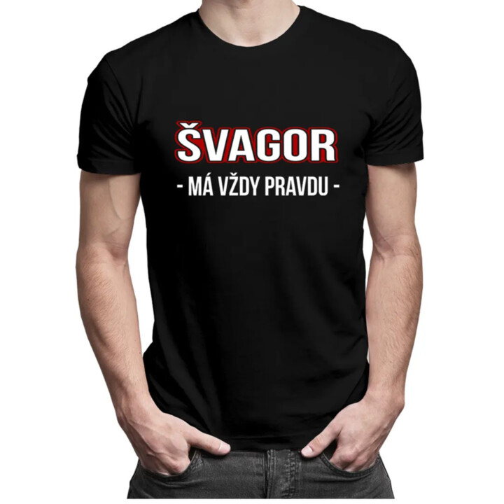 Švagor má vždy pravdu - pánske tričko s potlačou