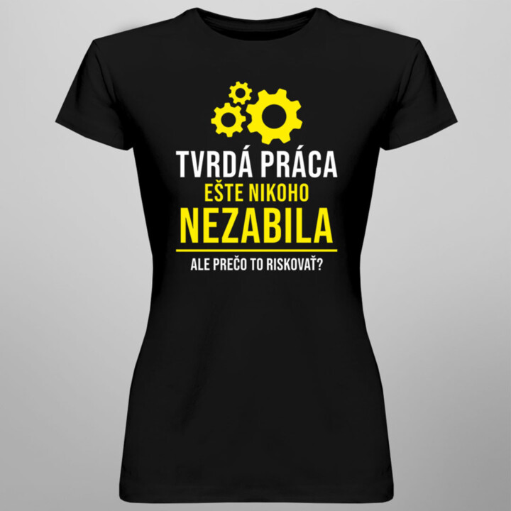 Tvrdá práca ešte nikoho nezabila, ale prečo to riskovať? - Pánske a dámske tričko s potlačou