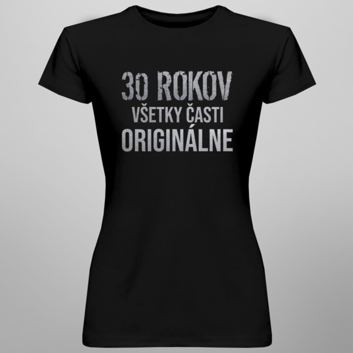 30 rokov - všetky časti originálne -  dámske tričko s potlačou