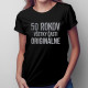 50 rokov - všetky časti originálne - dámske tričko s potlačou