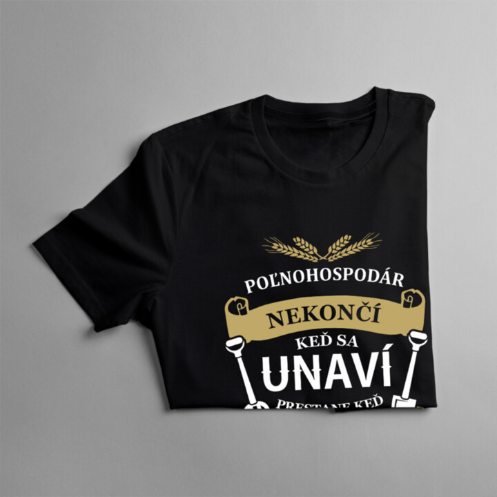Poľnohospodár nekončí, keď sa unaví, prestane keď skončí - pánske a dámske tričko s potlačou