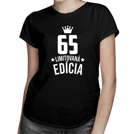 65 rokov Limitovaná edícia - dámske tričko s potlačou - darček k narodeninám