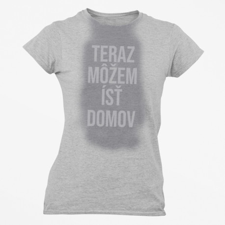 Teraz môžem ísť domov - dámske tričko s potlačou
