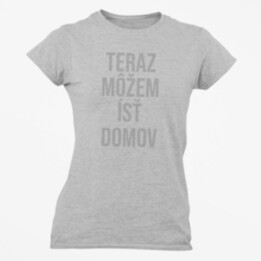 Teraz môžem ísť domov - dámske tričko s potlačou