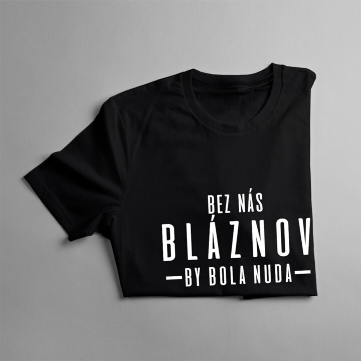 Bez nás bláznov by bola nuda - dámske tričko s potlačou