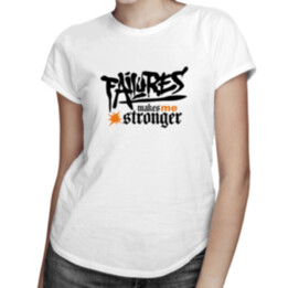 Failures makes me stronger -  dámske tričko s potlačou