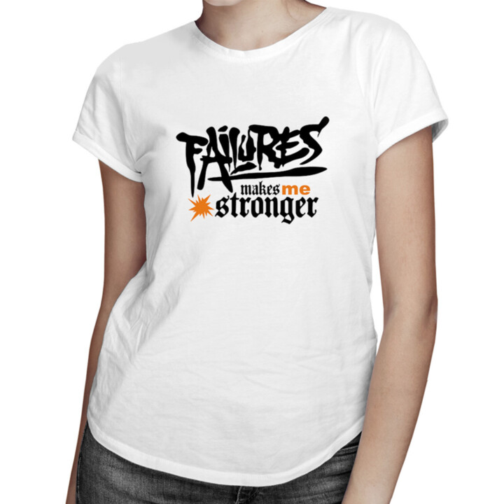 Failures makes me stronger -  dámske tričko s potlačou
