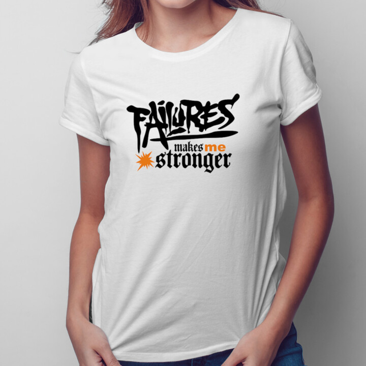 Failures makes me stronger -  dámske tričko s potlačou