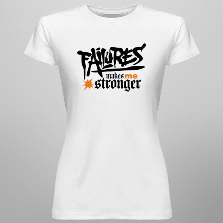 Failures makes me stronger -  dámske tričko s potlačou