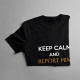 Keep calm and report him -  dámske tričko s potlačou