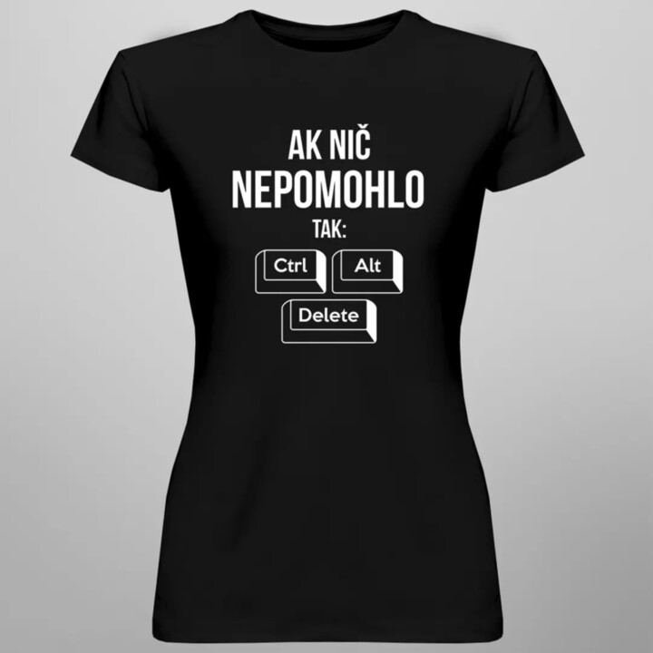 Ak nič nepomohlo, tak: ctrl + alt + delete - Dámske tričko s potlačou