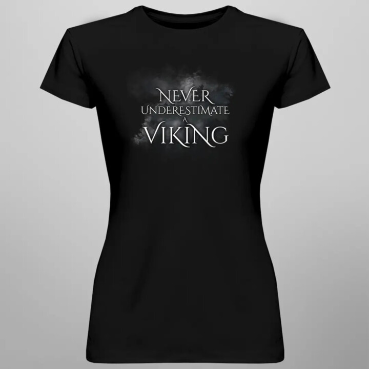 Never undestimate a viking -  dámske tričko s potlačou