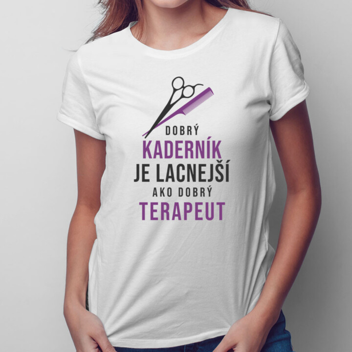 Dobrý kaderník je lacnejší ako dobrý terapeut -  dámske tričko s potlačou