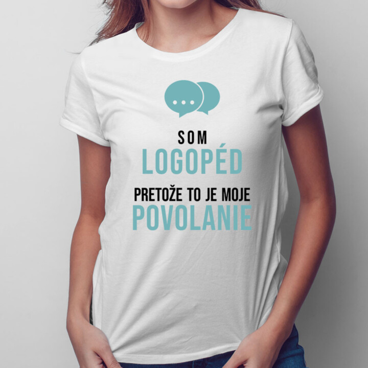 Som logopéd, pretože to je moje povolanie -  dámske tričko s potlačou